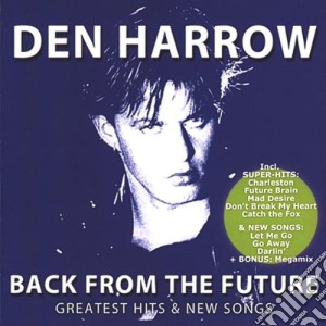 Den Harrow - Back From The Future - Greatest Hits & New Songs cd musicale di Den Harrow