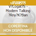 V?Logat?S - Modern Talking ?Rny?K?Ban cd