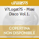V?Logat?S - Maxi Disco Vol.1. cd