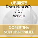 Disco Maxi 80's / 1 / Various cd musicale
