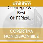 Csepregi ?Va - Best Of-P?Rizsi L?Ny cd