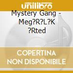 Mystery Gang - Meg?R?L?K ?Rted cd