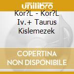 Kor?L - Kor?L Iv.+ Taurus Kislemezek cd