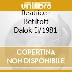 Beatrice - Betiltott Dalok Ii/1981 cd musicale di Beatrice