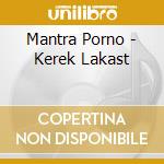 Mantra Porno - Kerek Lakast cd musicale di Mantra Porno