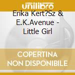 Erika Kert?Sz & E.K.Avenue - Little Girl cd