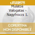 Mulatos Valogatas - Nagyfroccs 1. cd