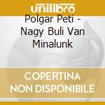 Polgar Peti - Nagy Buli Van Minalunk cd
