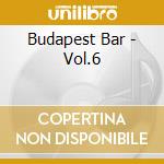 Budapest Bar - Vol.6 cd musicale di Budapest Bar