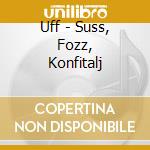 Uff - Suss, Fozz, Konfitalj cd