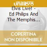Elvis Live! - Ed Philips And The Memphis Patrol cd