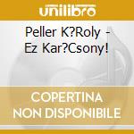 Peller K?Roly - Ez Kar?Csony! cd