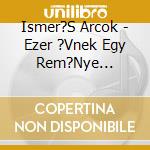 Ismer?S Arcok - Ezer ?Vnek Egy Rem?Nye (Koncert 2013) cd