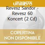 Revesz Sandor - Revesz 60 Koncert (2 Cd) cd