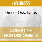 Gino - Osszhatas cd