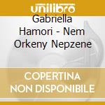 Gabriella Hamori - Nem Orkeny Nepzene cd
