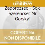 Zaporozsec - Sok Szerencset Mr Gorsky! cd musicale di Zaporozsec
