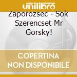 Zaporozsec - Sok Szerencset Mr Gorsky! cd
