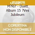 M?Ri? - Duett Album 15 ?Ves Jubileum cd