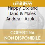 Happy Dixiland Band & Malek Andrea - Azok A Boldog Bekeidok.. cd musicale di Happy Dixiland Band & Malek Andrea