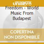 Freedom - World Music From Budapest cd