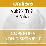 Vuk?N Tri? - A Vihar cd