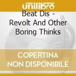 Beat Dis - Revolt And Other Boring Thinks cd