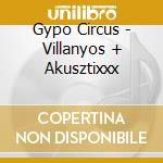 Gypo Circus - Villanyos + Akusztixxx cd musicale di Gypo Circus