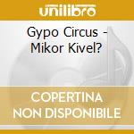 Gypo Circus - Mikor Kivel? cd musicale di Gypo Circus