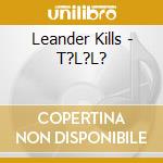 Leander Kills - T?L?L?