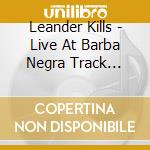 Leander Kills - Live At Barba Negra Track (Cd+Dvd)