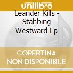 Leander Kills - Stabbing Westward Ep cd musicale di Leander Kills