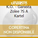 K.O. - Ganxsta Zolee ?S A Kartel cd
