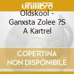 Oldskool - Ganxsta Zolee ?S A Kartrel cd