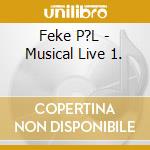 Feke P?L - Musical Live 1. cd