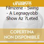 Filmzene - Swing - A Legnagyobb Show Az ?Leted cd musicale di Filmzene