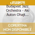 Budapest Jazz Orchestra - Aki Auton Ohajt Jarni