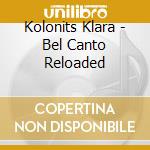 Kolonits Klara - Bel Canto Reloaded cd