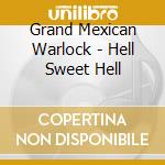 Grand Mexican Warlock - Hell Sweet Hell cd