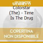 Colorstar (The) - Time Is The Drug cd