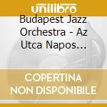 Budapest Jazz Orchestra - Az Utca Napos Oldalan cd musicale di Budapest Jazz Orchestra