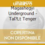 Magashegyi Underground - Tal?Lt Tenger cd
