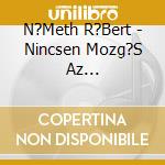 N?Meth R?Bert - Nincsen Mozg?S Az Esem?Nyhorizonton cd