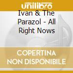 Ivan & The Parazol - All Right Nows cd musicale di Ivan And The Parazol