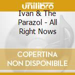 Ivan & The Parazol - All Right Nows cd