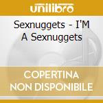 Sexnuggets - I'M A Sexnuggets cd