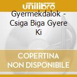 Gyermekdalok - Csiga Biga Gyere Ki cd