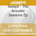Sexepil - The Acoustic Sessions Ep cd