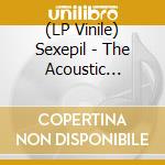(LP Vinile) Sexepil - The Acoustic Sessions Lp