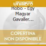 Hobo - Egy Magyar Gavaller Csokonai cd musicale di Hobo